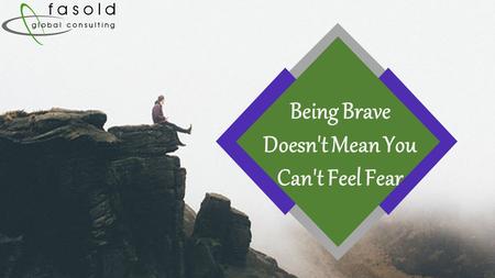 Being Brave Doesn't Mean You Can't Feel Fear