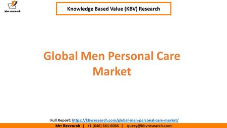 Kbv Research | +1 (646) | Executive Summary (1/2) Global Men Personal Care Market Knowledge Based Value (KBV) Research Full.