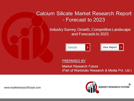 Calcium Silicate Market Research Report - Forecast to 2023 Industry Survey, Growth, Competitive Landscape and Forecasts to 2023 PREPARED BY Market Research.