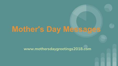 Mother's Day Messages  http://mothersdaygreetings2018.com/happy-mothers-day-messages-2018/