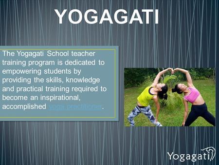 The Yogagati School teacher training program is dedicated to empowering students by providing the skills, knowledge and practical training required to.