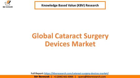 Kbv Research | +1 (646) | Executive Summary (1/2) Global Cataract Surgery Devices Market Knowledge Based Value (KBV) Research.