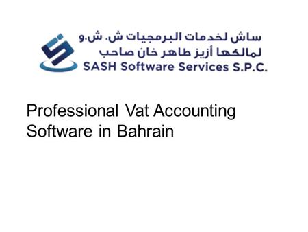 Professional Vat Accounting Software in Bahrain. Sash Software Provide quality products, Software Products & hardware products and more. It helps to develop.