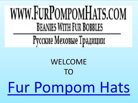 WELCOME TO Fur Pompom Hats Fur Pompom Hats WELCOME TO Fur Pompom Hats Fur Pompom Hats.