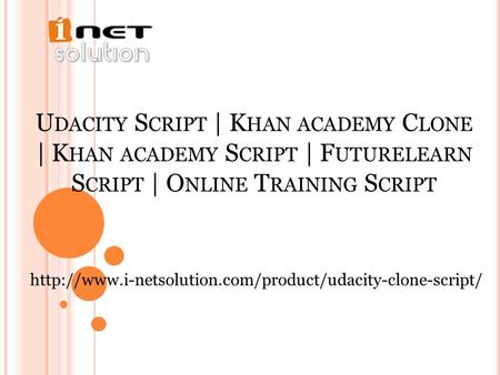 U DACITY S CRIPT | K HAN ACADEMY C LONE | K HAN ACADEMY S CRIPT | F UTURELEARN S CRIPT | O NLINE T RAINING S CRIPT