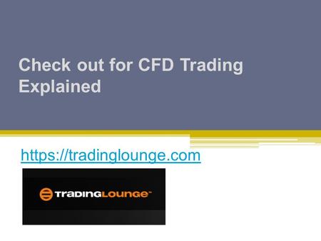 Check out for CFD Trading Explained https://tradinglounge.com.