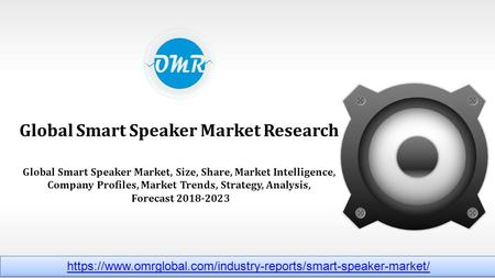 Global Smart Speaker Market Research Global Smart Speaker Market, Size, Share, Market Intelligence, Company Profiles, Market Trends, Strategy, Analysis,