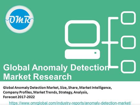 Global Anomaly Detection Market Research Global Anomaly Detection Market, Size, Share, Market Intelligence, Company Profiles, Market Trends, Strategy,