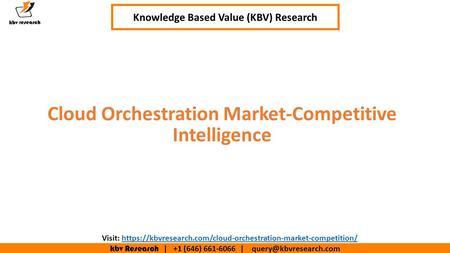 Kbv Research | +1 (646) | Executive Summary (1/2) Cloud Orchestration Market-Competitive Intelligence Knowledge Based Value.