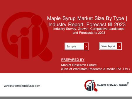 Maple Syrup Market Size By Type | Industry Report, Forecast till 2023 Industry Survey, Growth, Competitive Landscape and Forecasts to 2023 PREPARED BY.