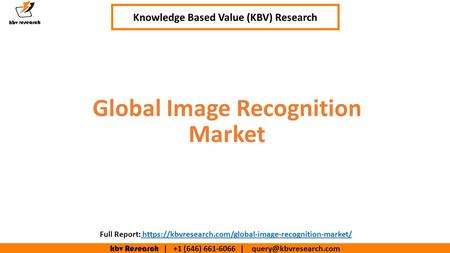 Kbv Research | +1 (646) | Executive Summary (1/2) Global Image Recognition Market Knowledge Based Value (KBV) Research Full.