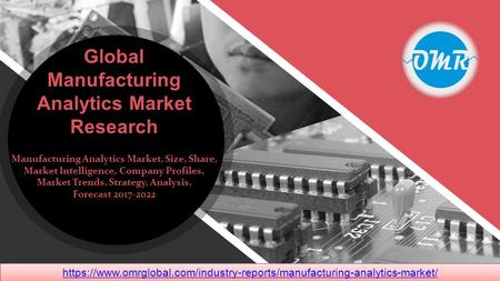 Manufacturing Analytics Market, Size, Share, Market Intelligence, Company Profiles,