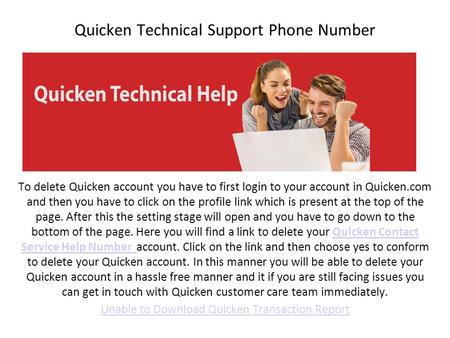 Quicken Technical Support Phone Number To delete Quicken account you have to first login to your account in Quicken.com and then you have to click on the.