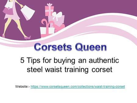 5 Tips for buying an authentic steel waist training corset Website:- https://www.corsetsqueen.com/collections/waist-training-corsethttps://www.corsetsqueen.com/collections/waist-training-corset.