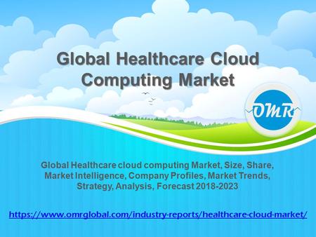 Healthcare Cloud Computing Market Global Healthcare cloud computing Market, Size, Share, Market Intelligence, Company Profiles, Market Trends, Strategy,