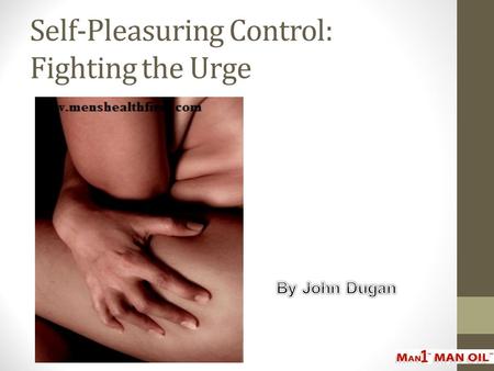 Self-Pleasuring Control: Fighting the Urge