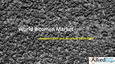 World Bitumen Market - Opportunities and Forecast,