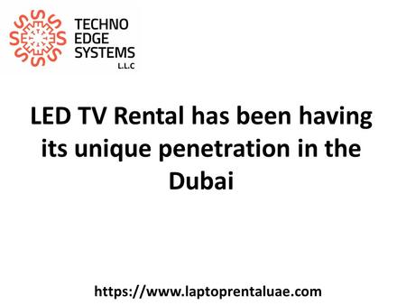 LED TV Rental has been having its unique penetration in the Dubai