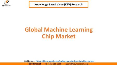 Kbv Research | +1 (646) | Executive Summary (1/2) Global Machine Learning Chip Market Knowledge Based Value (KBV) Research.