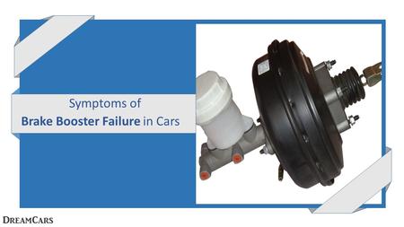 Symptoms of Brake Booster Failure in Cars