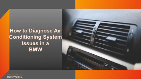 How to Diagnose Air Conditioning System Issues in a BMW