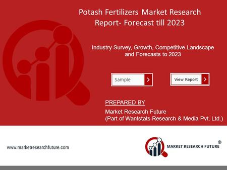 Potash Fertilizers Market Research Report- Forecast till 2023 Industry Survey, Growth, Competitive Landscape and Forecasts to 2023 PREPARED BY Market Research.