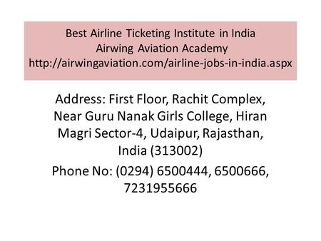 Best Airline Ticketing Institute in India Airwing Aviation Academy  Address: First Floor, Rachit Complex,