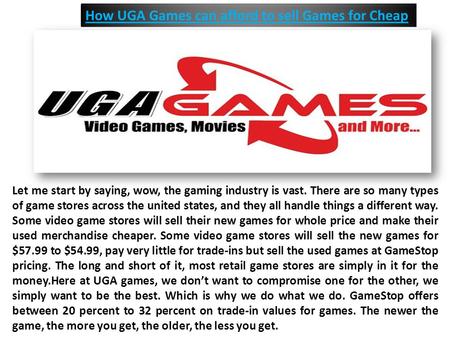 How UGA Games can afford to sell Games for Cheap Let me start by saying, wow, the gaming industry is vast. There are so many types of game stores across.