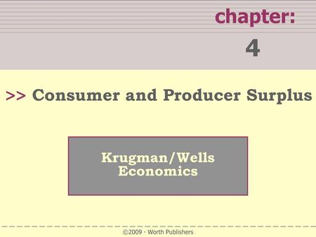 4 chapter: >> Consumer and Producer Surplus Krugman/Wells