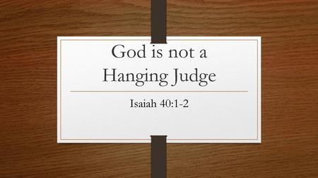 God is not a Hanging Judge