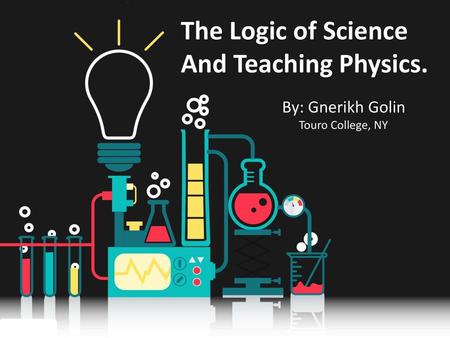 The Logic of Science And Teaching Physics. By: Gnerikh Golin