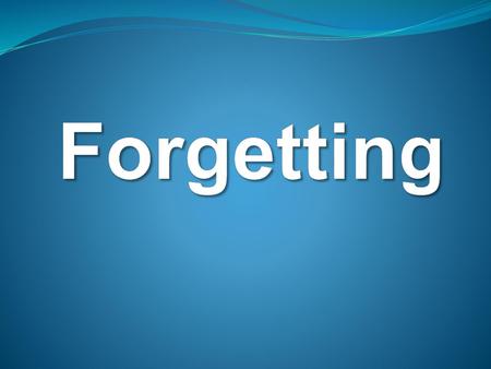 Forgetting.