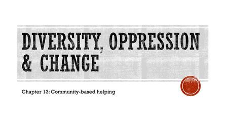 Diversity, Oppression & Change