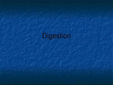 Digestion.