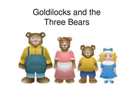 Goldilocks and the Three Bears