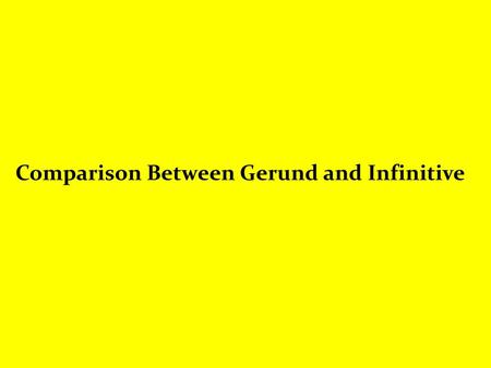 Comparison Between Gerund and Infinitive