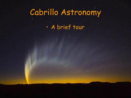 Cabrillo Astronomy A brief tour.