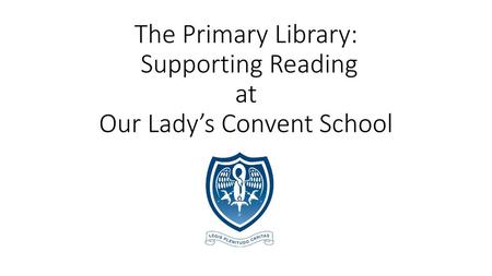 The Primary Library: Supporting Reading at Our Lady’s Convent School