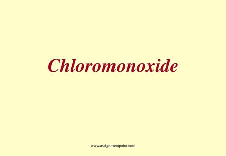 Chloromonoxide www.assignmentpoint.com.