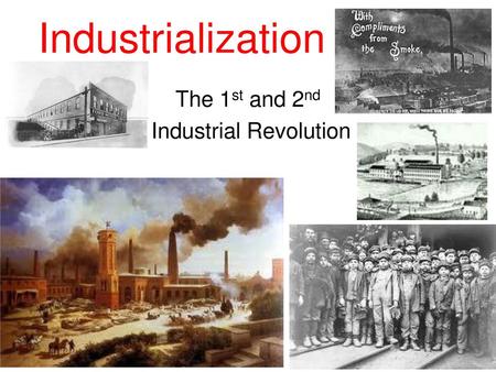 The 1st and 2nd Industrial Revolution