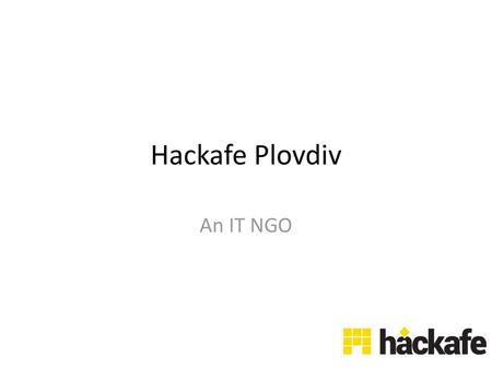 Hackafe Plovdiv An IT NGO.