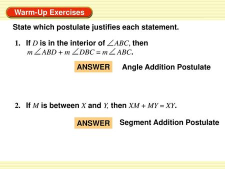 State which postulate justifies each statement.