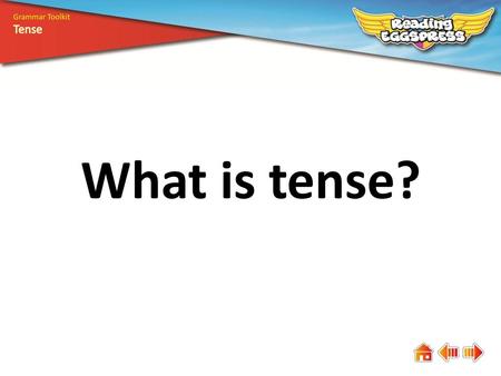 Grammar Toolkit Tense What is tense?.