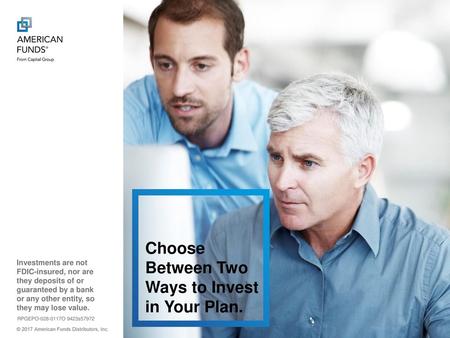 Choose Between Two Ways to Invest in Your Plan.