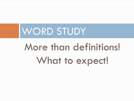 WORD STUDY More than definitions! What to expect!.