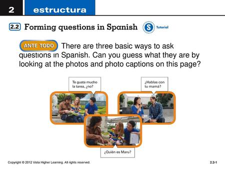 There are three basic ways to ask questions in Spanish