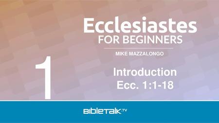 1 Introduction Ecc. 1:1-18.