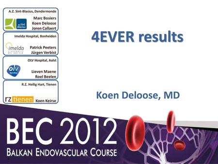 4EVER results Koen Deloose, MD Marc Bosiers Koen Deloose