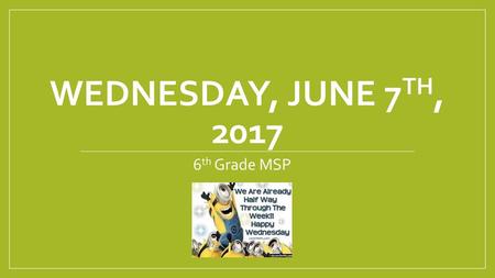 Wednesday, June 7th, 2017 6th Grade MSP.