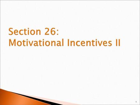 Section 26: Motivational Incentives II